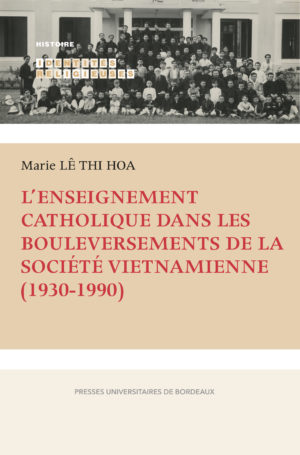 L’enseignement catholique dans les bouleversements de la société vietnamienne (1930-1990)